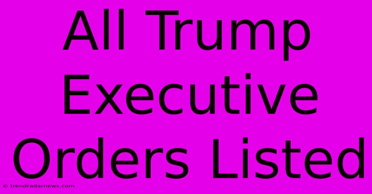 All Trump Executive Orders Listed