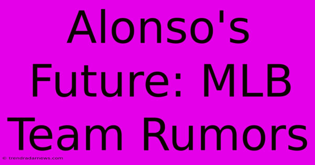 Alonso's Future: MLB Team Rumors