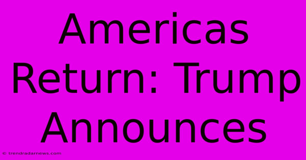 Americas Return: Trump Announces