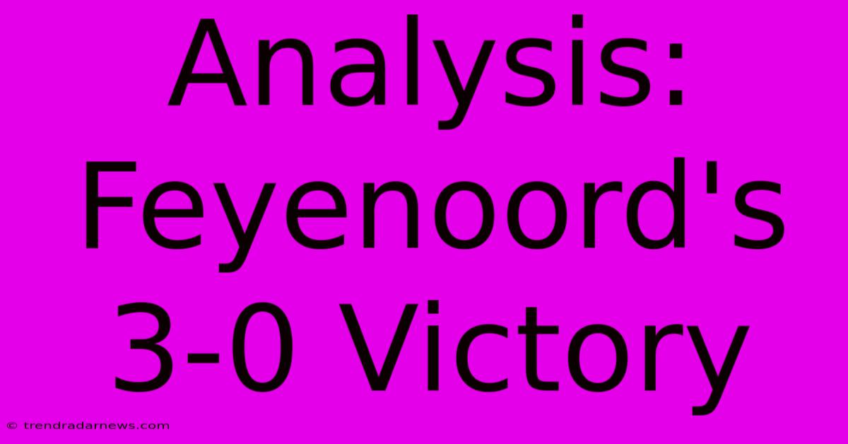 Analysis: Feyenoord's 3-0 Victory