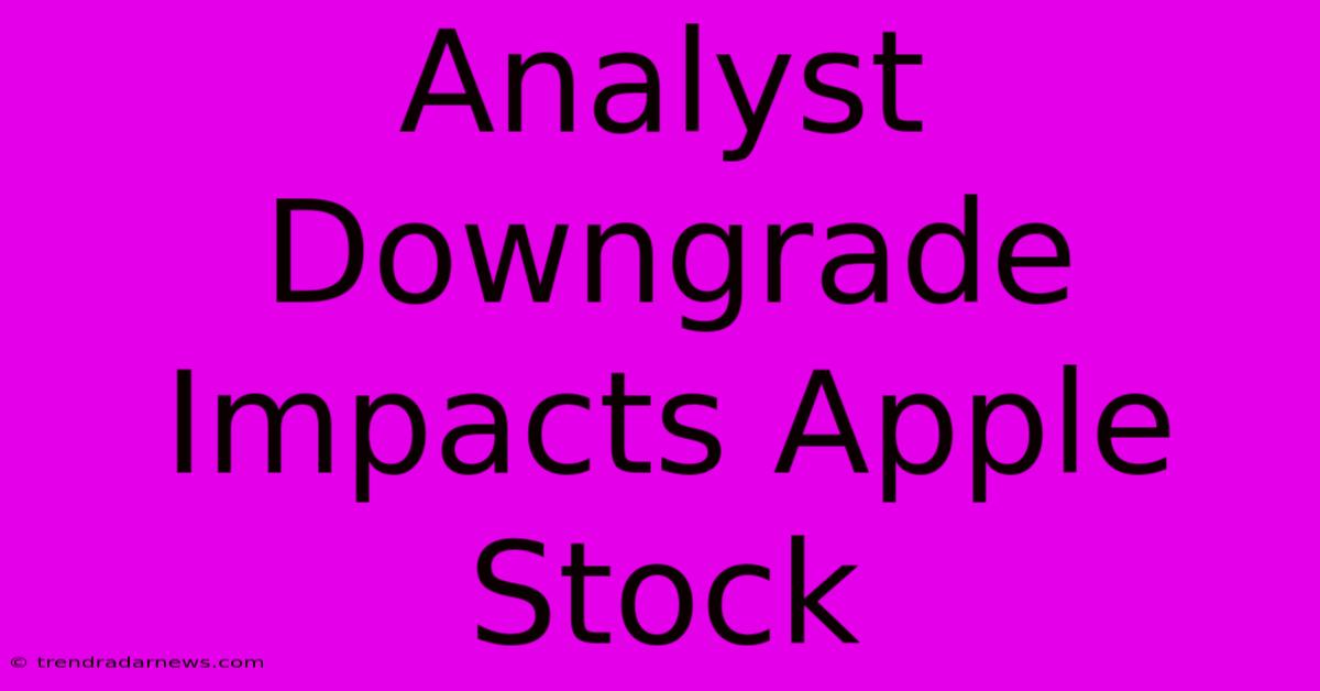 Analyst Downgrade Impacts Apple Stock