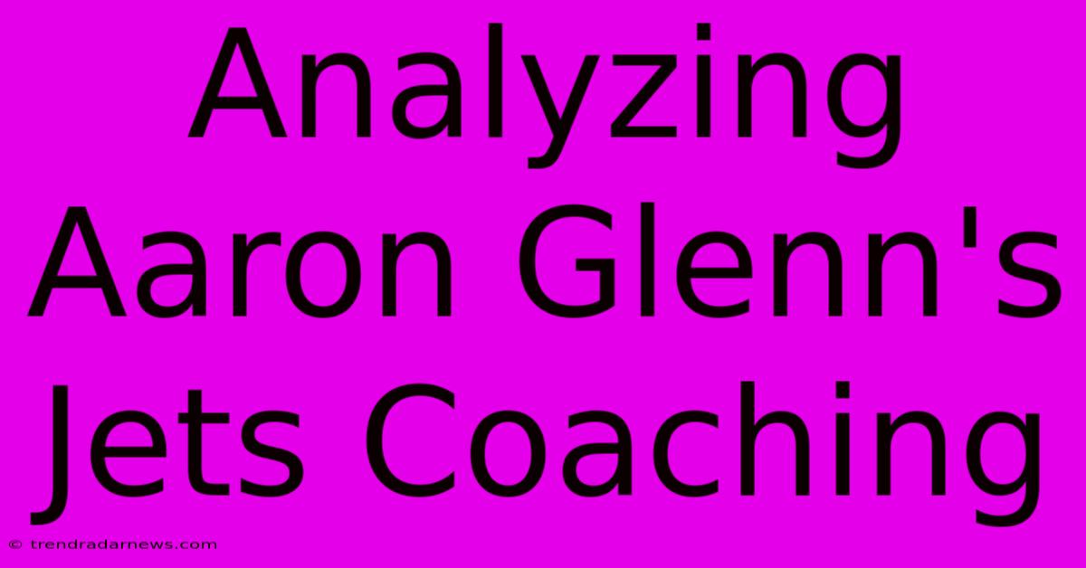 Analyzing Aaron Glenn's Jets Coaching