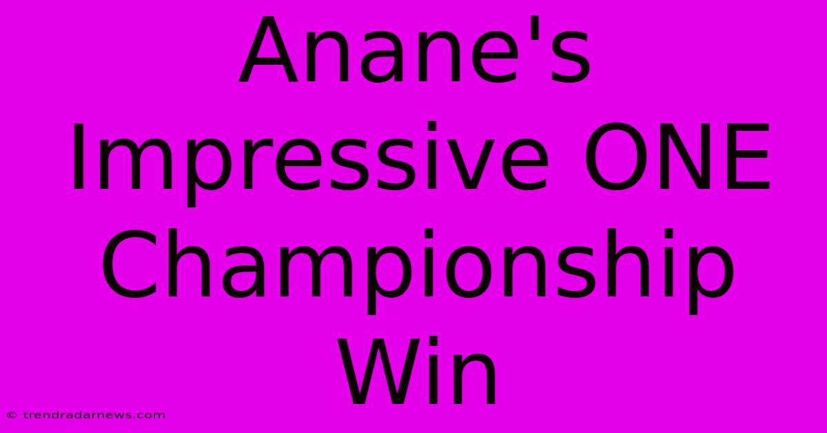 Anane's Impressive ONE Championship Win