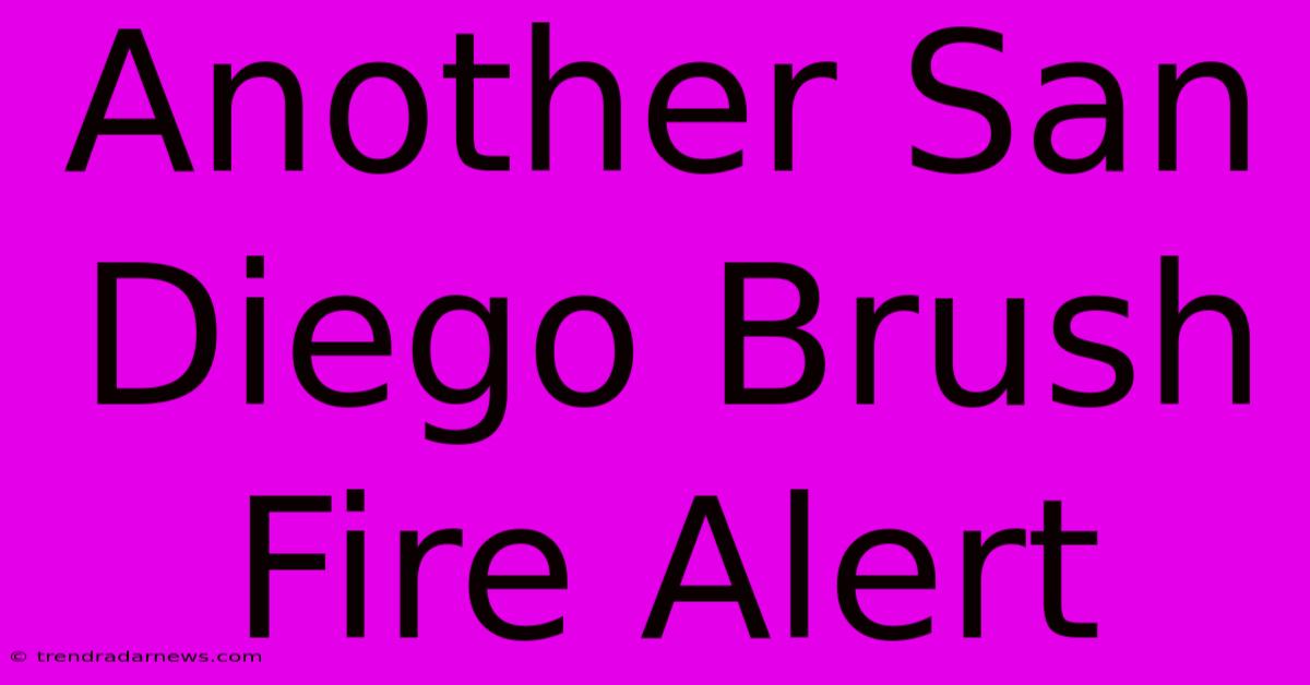 Another San Diego Brush Fire Alert