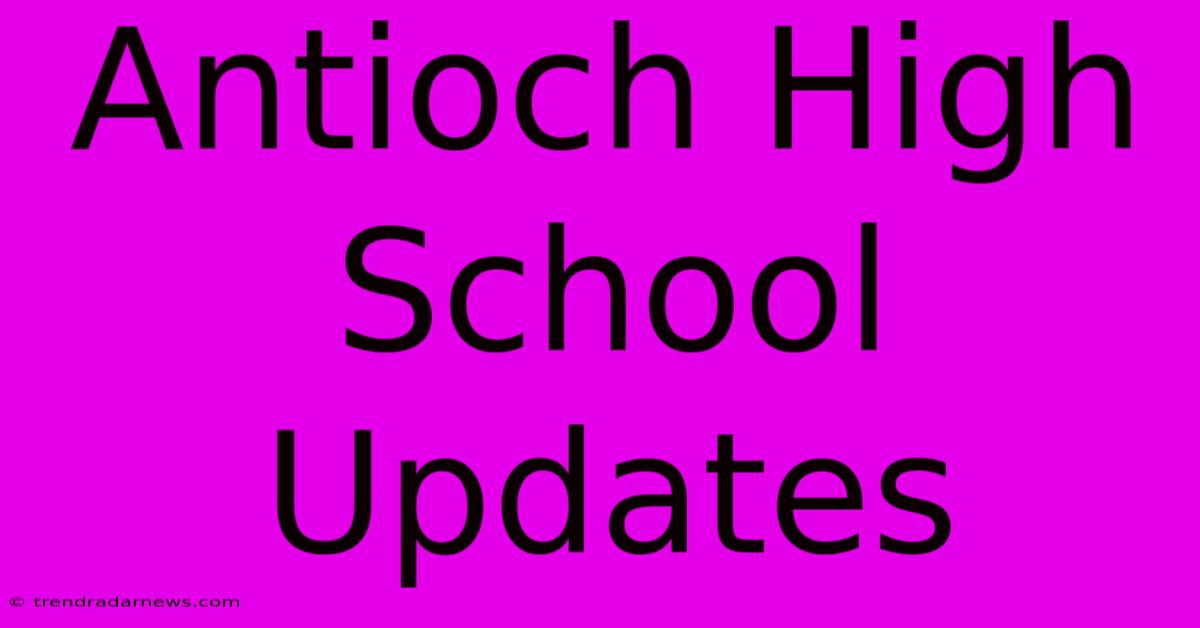 Antioch High School Updates