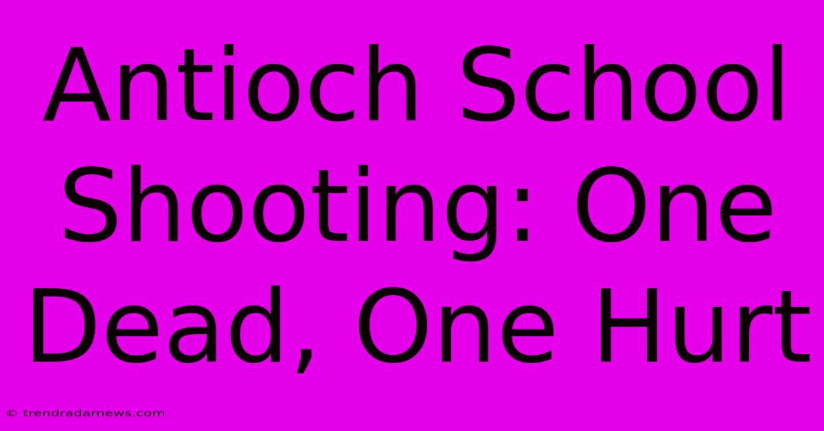 Antioch School Shooting: One Dead, One Hurt