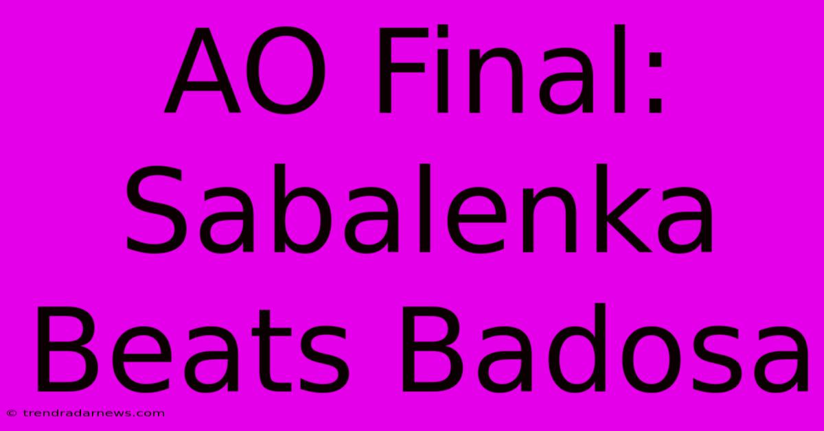 AO Final: Sabalenka Beats Badosa