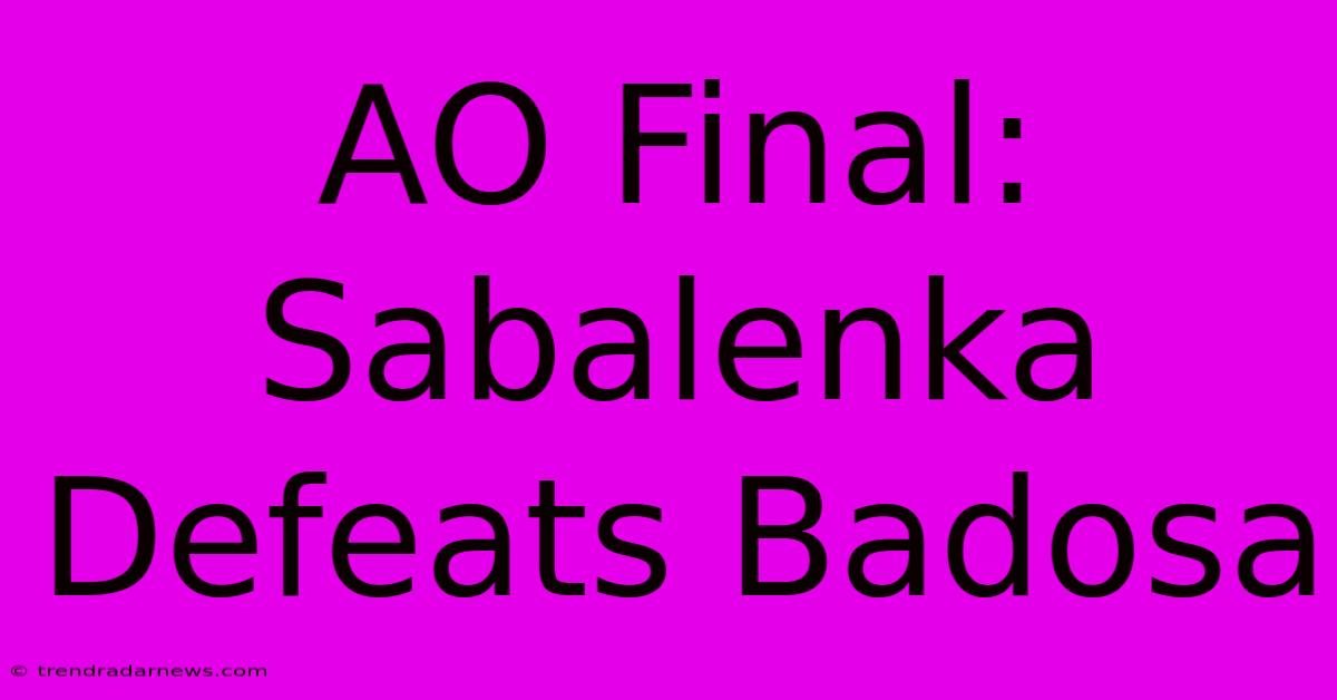 AO Final: Sabalenka Defeats Badosa