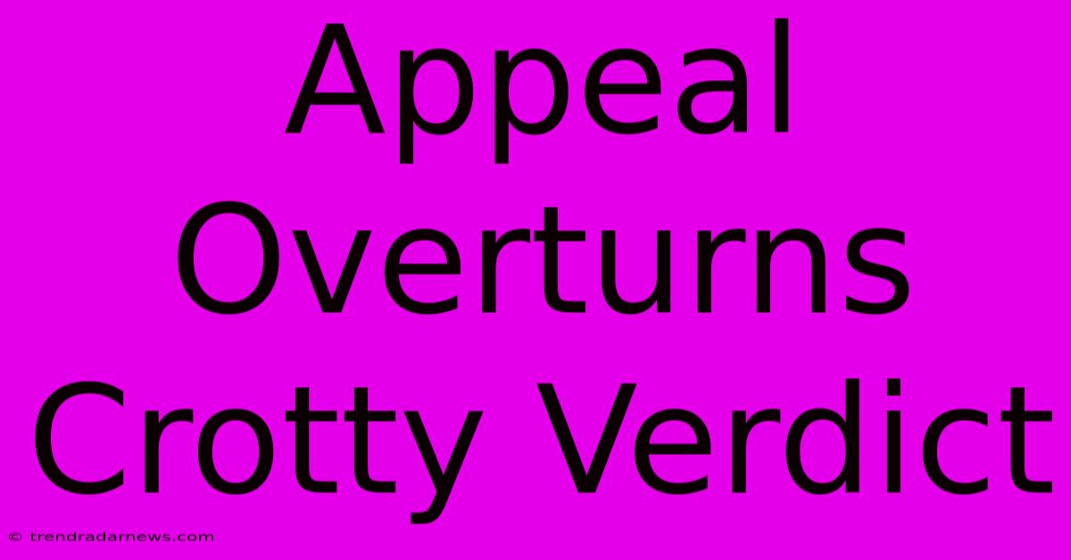 Appeal Overturns Crotty Verdict