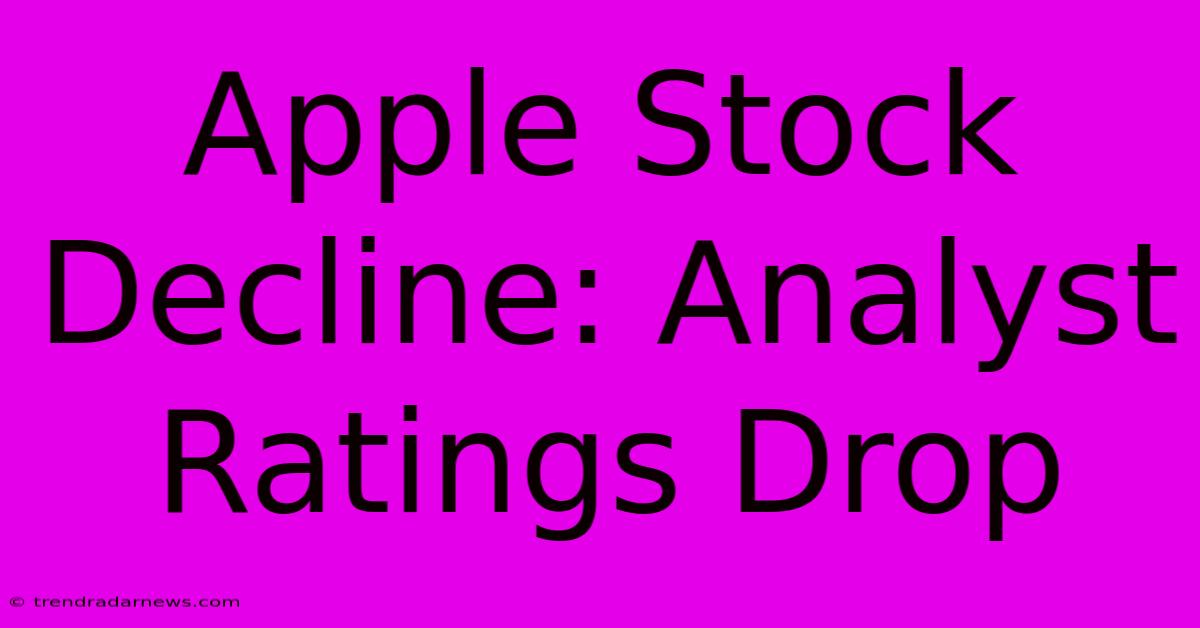 Apple Stock Decline: Analyst Ratings Drop