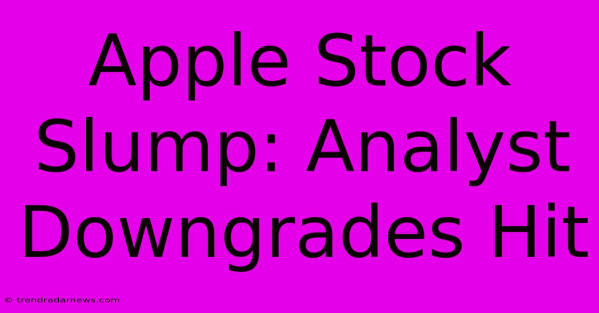 Apple Stock Slump: Analyst Downgrades Hit