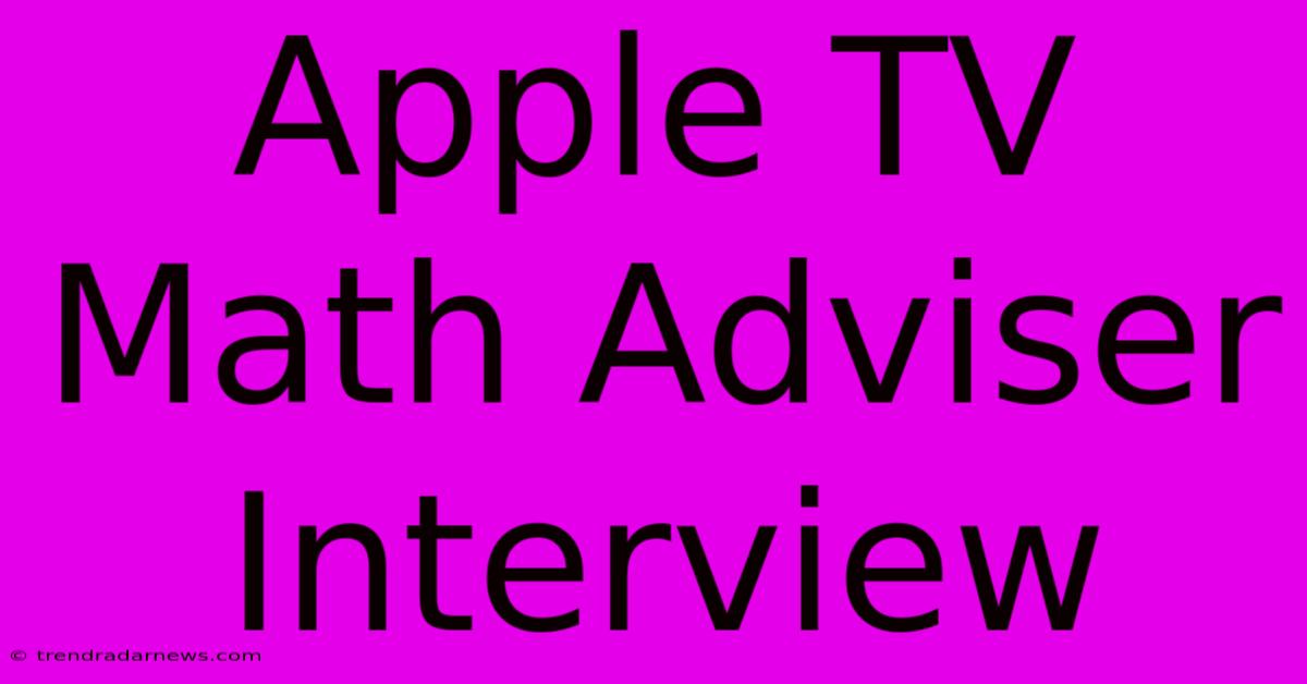 Apple TV Math Adviser Interview