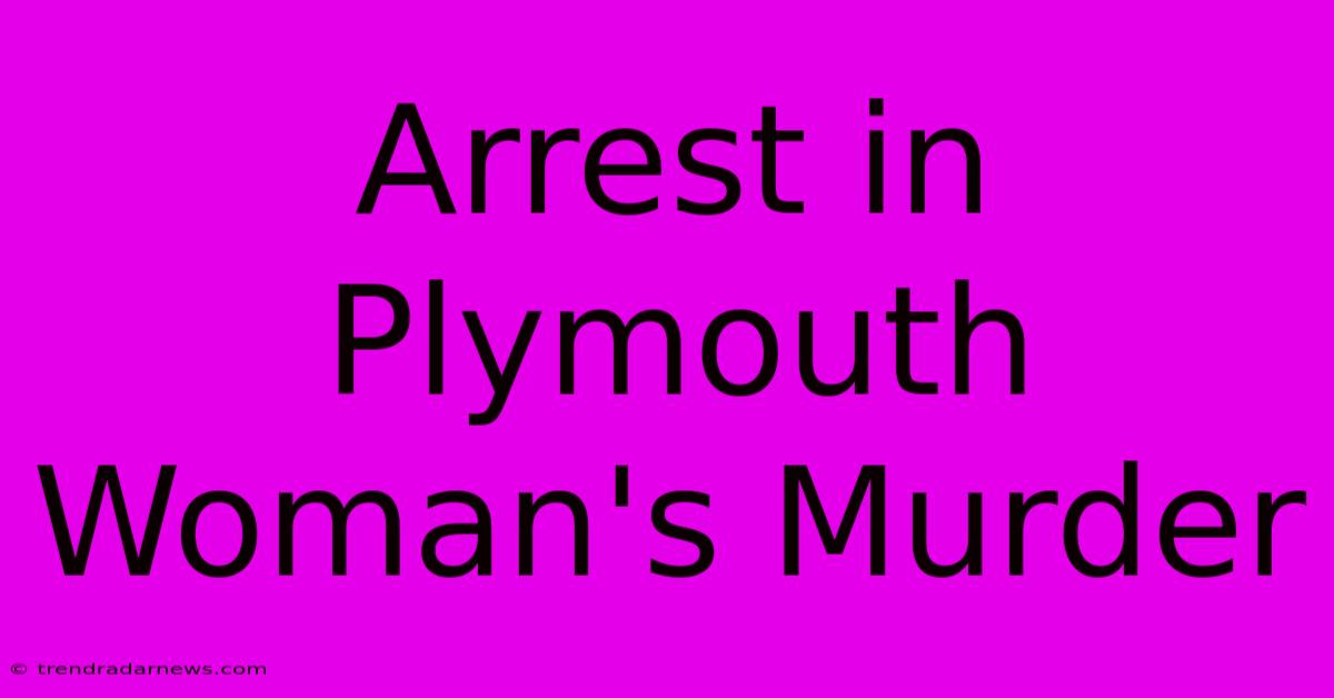 Arrest In Plymouth Woman's Murder