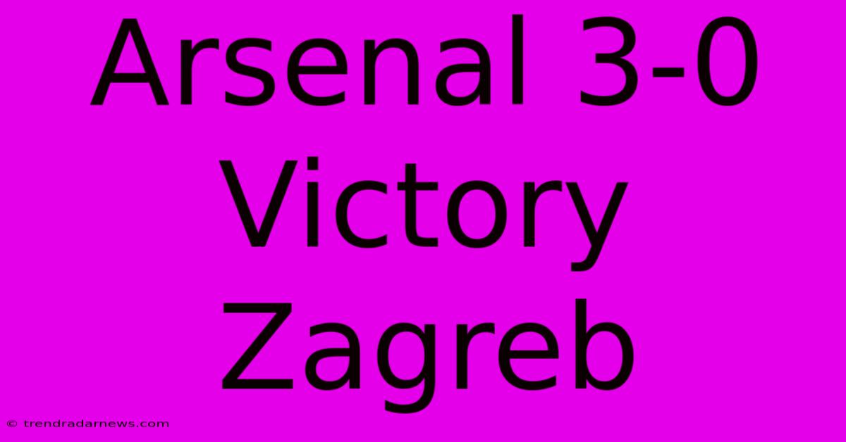 Arsenal 3-0 Victory Zagreb