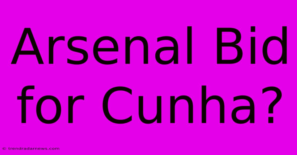 Arsenal Bid For Cunha?