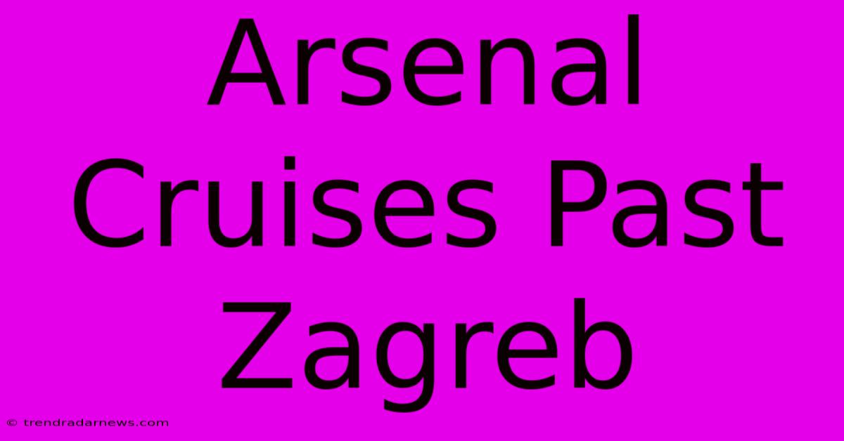 Arsenal Cruises Past Zagreb