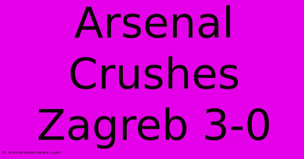 Arsenal Crushes Zagreb 3-0