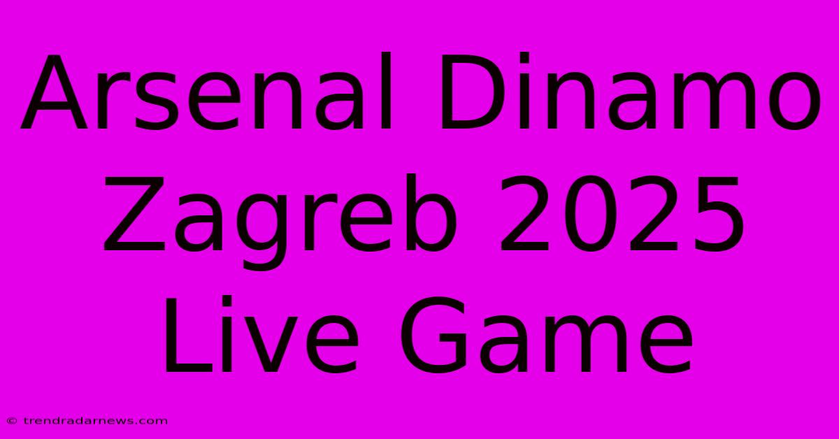 Arsenal Dinamo Zagreb 2025 Live Game