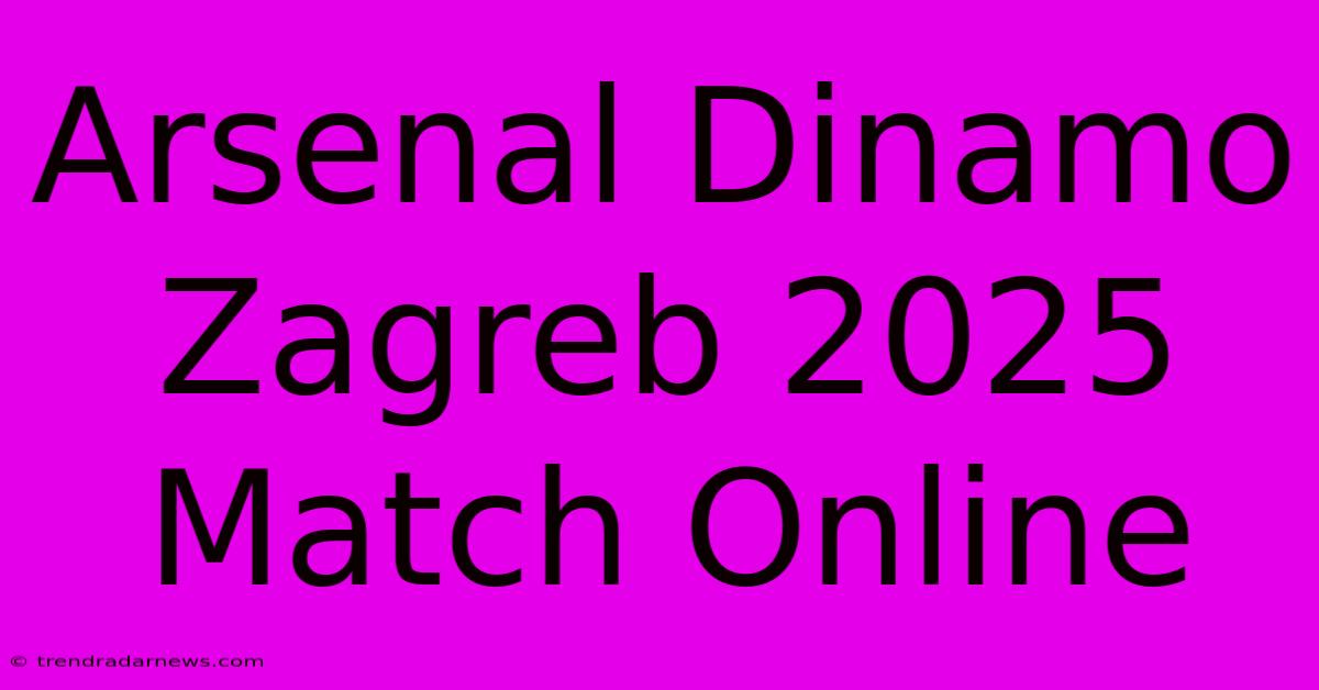 Arsenal Dinamo Zagreb 2025 Match Online