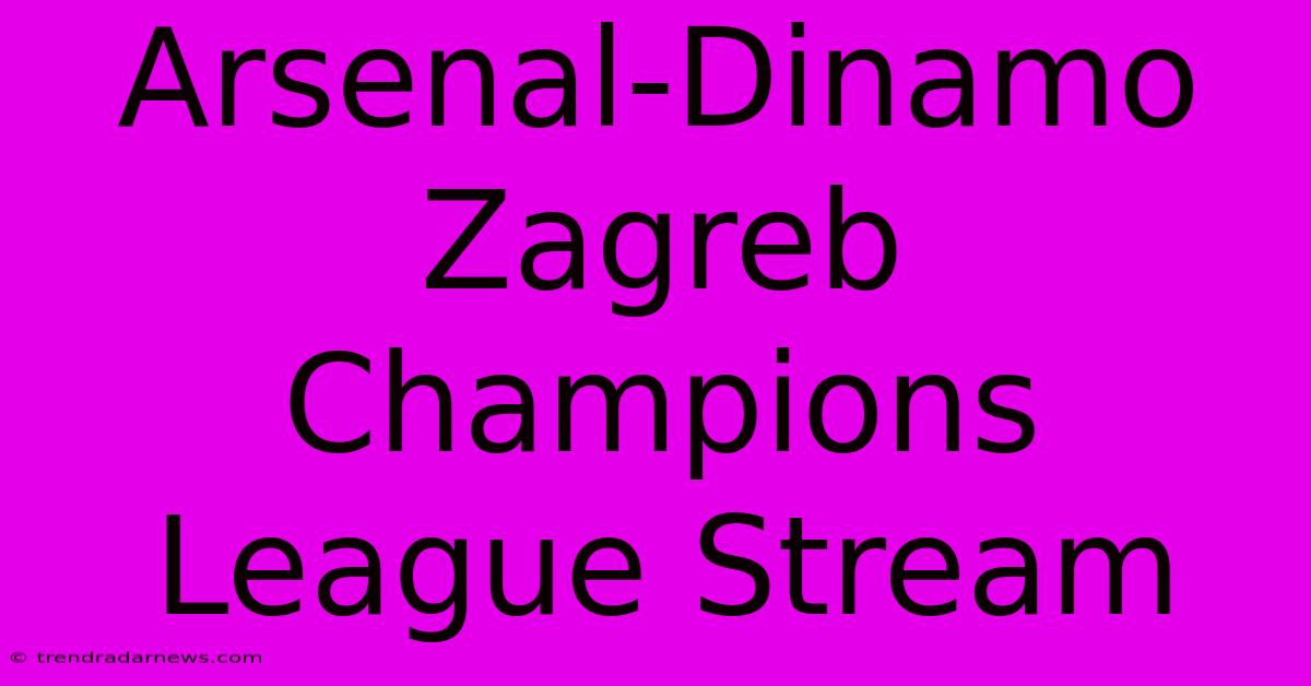 Arsenal-Dinamo Zagreb Champions League Stream