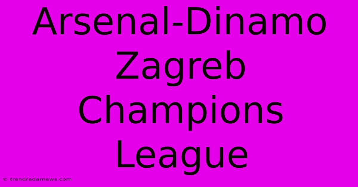 Arsenal-Dinamo Zagreb Champions League