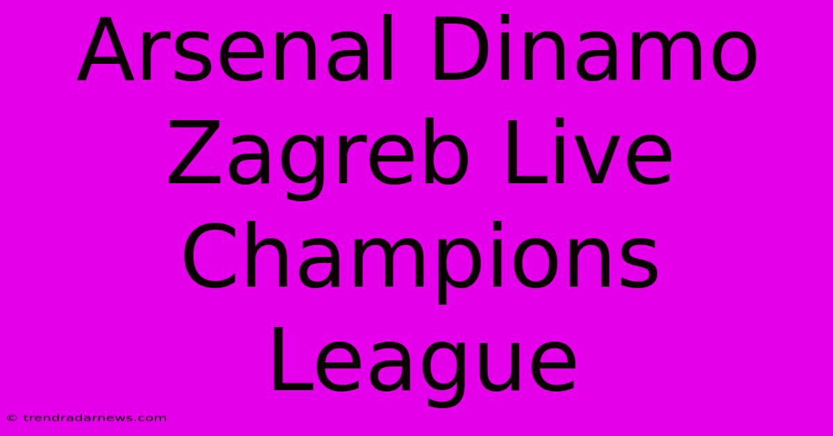 Arsenal Dinamo Zagreb Live Champions League