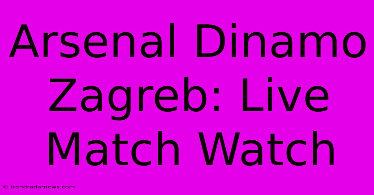 Arsenal Dinamo Zagreb: Live Match Watch