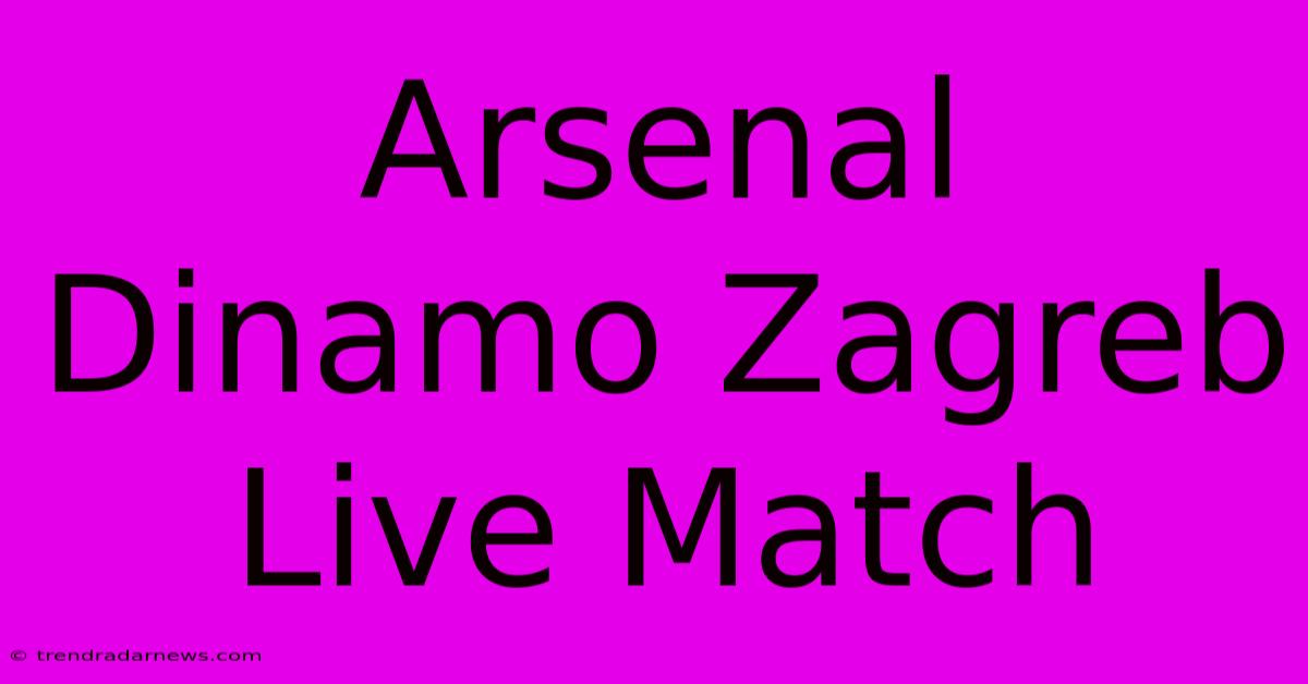 Arsenal Dinamo Zagreb Live Match