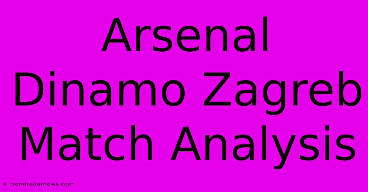 Arsenal Dinamo Zagreb Match Analysis