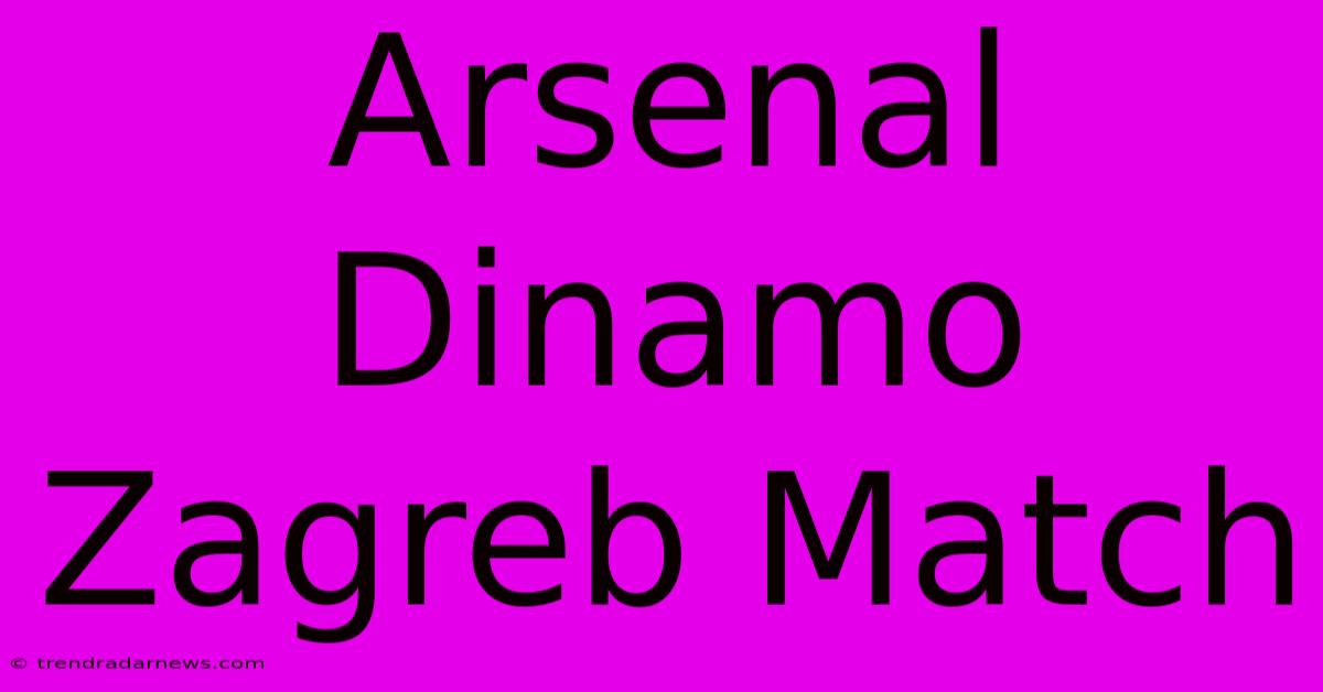 Arsenal Dinamo Zagreb Match