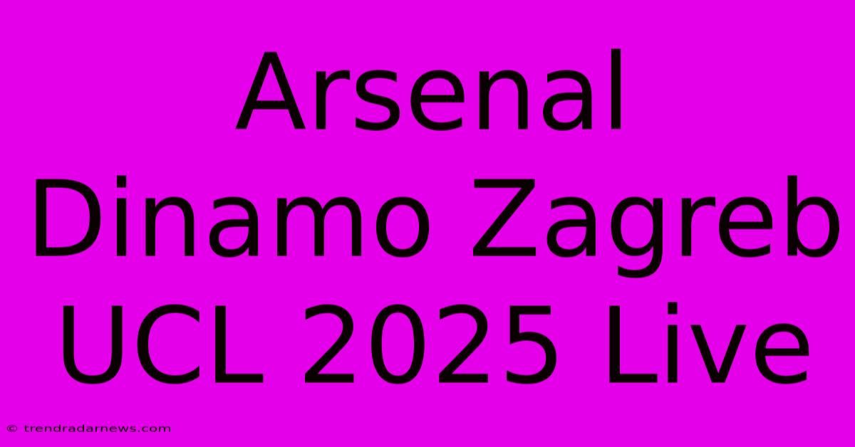 Arsenal Dinamo Zagreb UCL 2025 Live