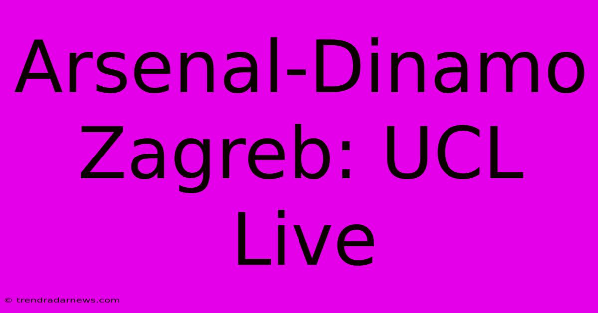 Arsenal-Dinamo Zagreb: UCL Live