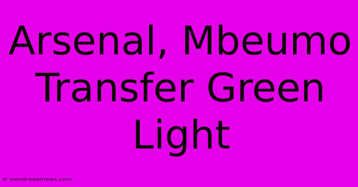 Arsenal, Mbeumo Transfer Green Light