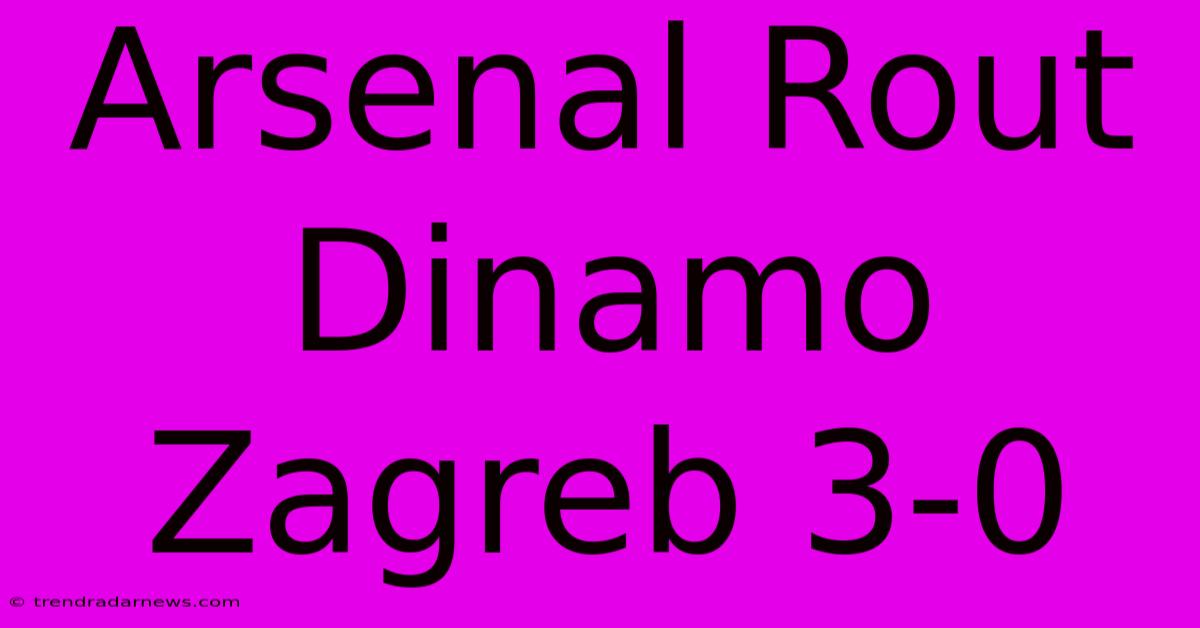 Arsenal Rout Dinamo Zagreb 3-0