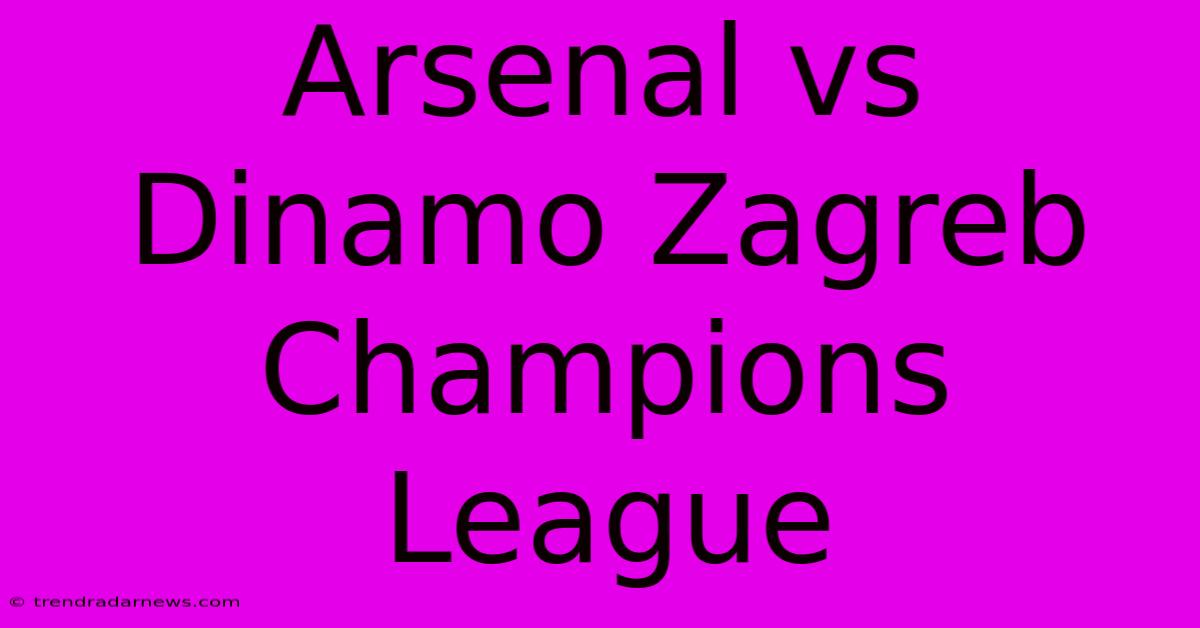 Arsenal Vs Dinamo Zagreb: Champions League