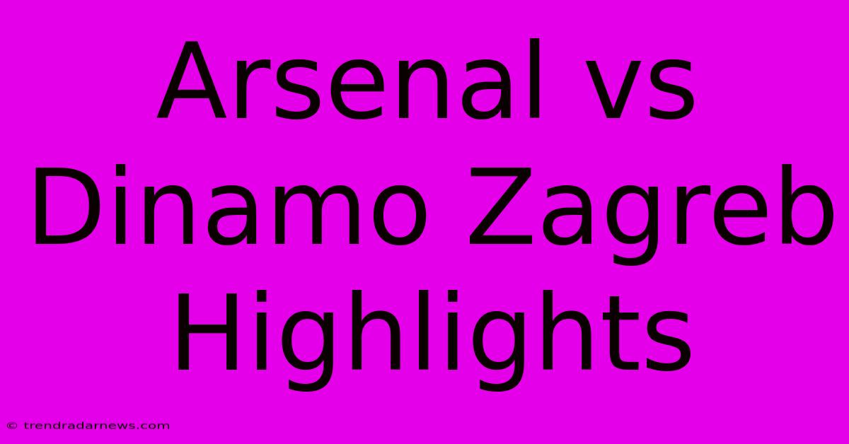 Arsenal Vs Dinamo Zagreb Highlights