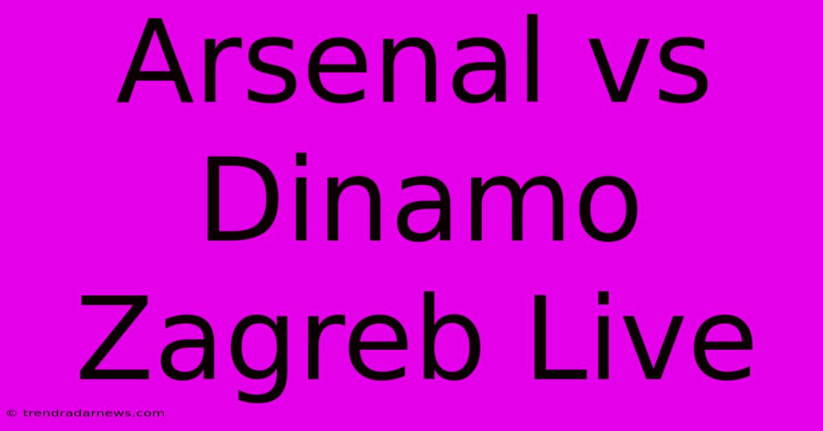 Arsenal Vs Dinamo Zagreb Live