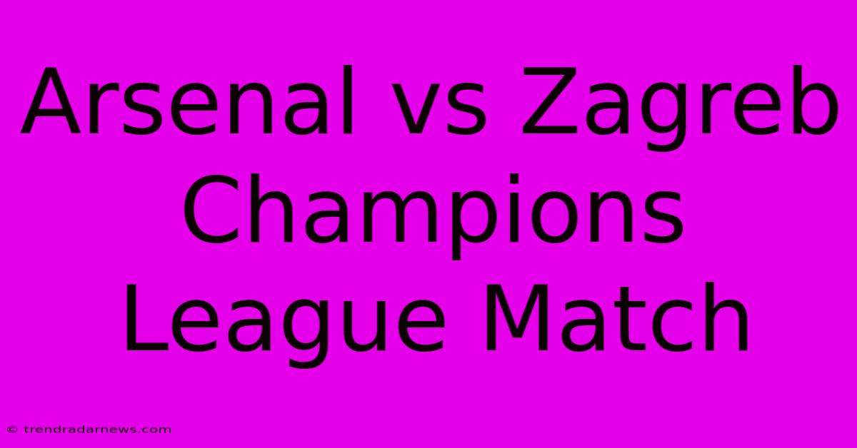 Arsenal Vs Zagreb Champions League Match