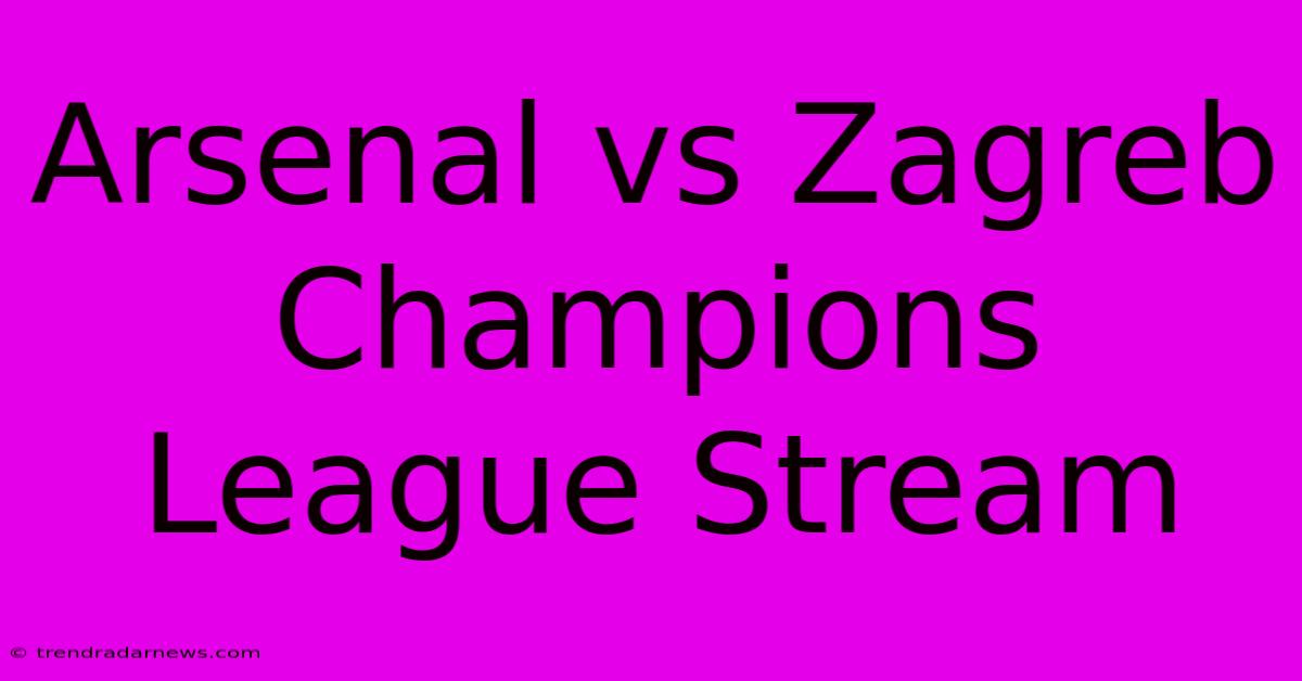 Arsenal Vs Zagreb Champions League Stream