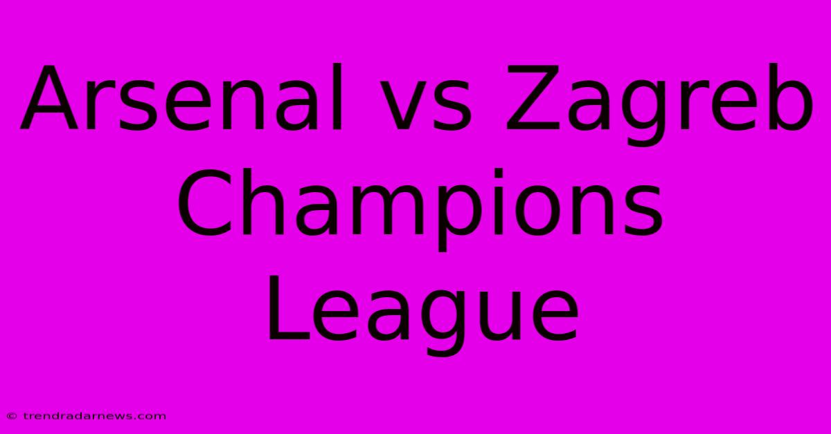 Arsenal Vs Zagreb Champions League