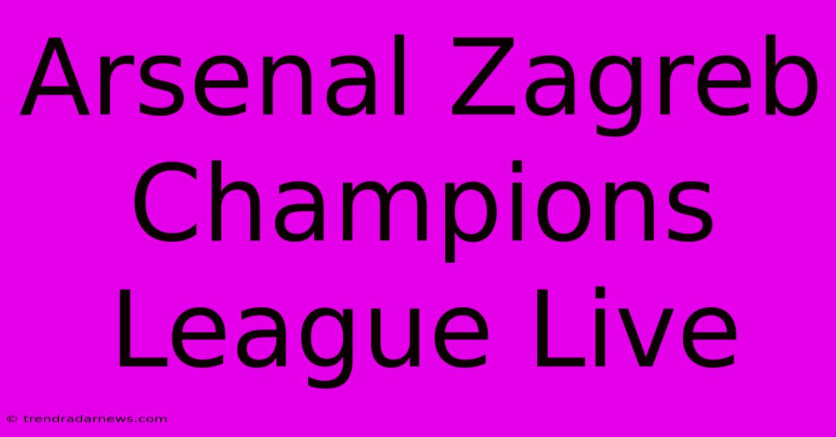 Arsenal Zagreb Champions League Live