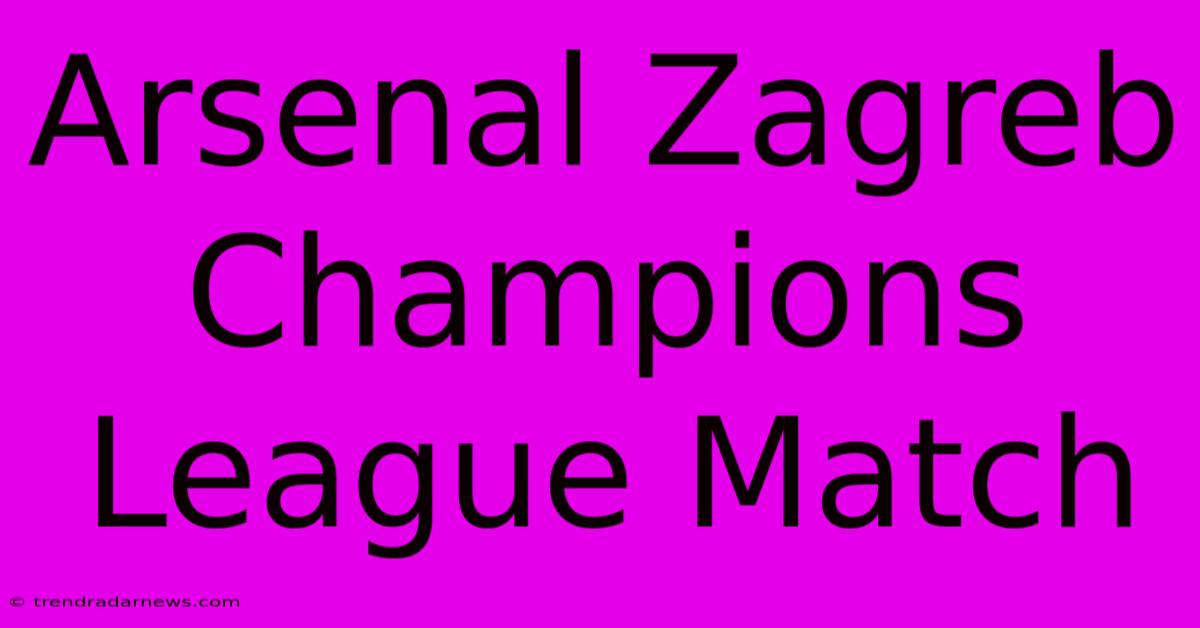 Arsenal Zagreb Champions League Match