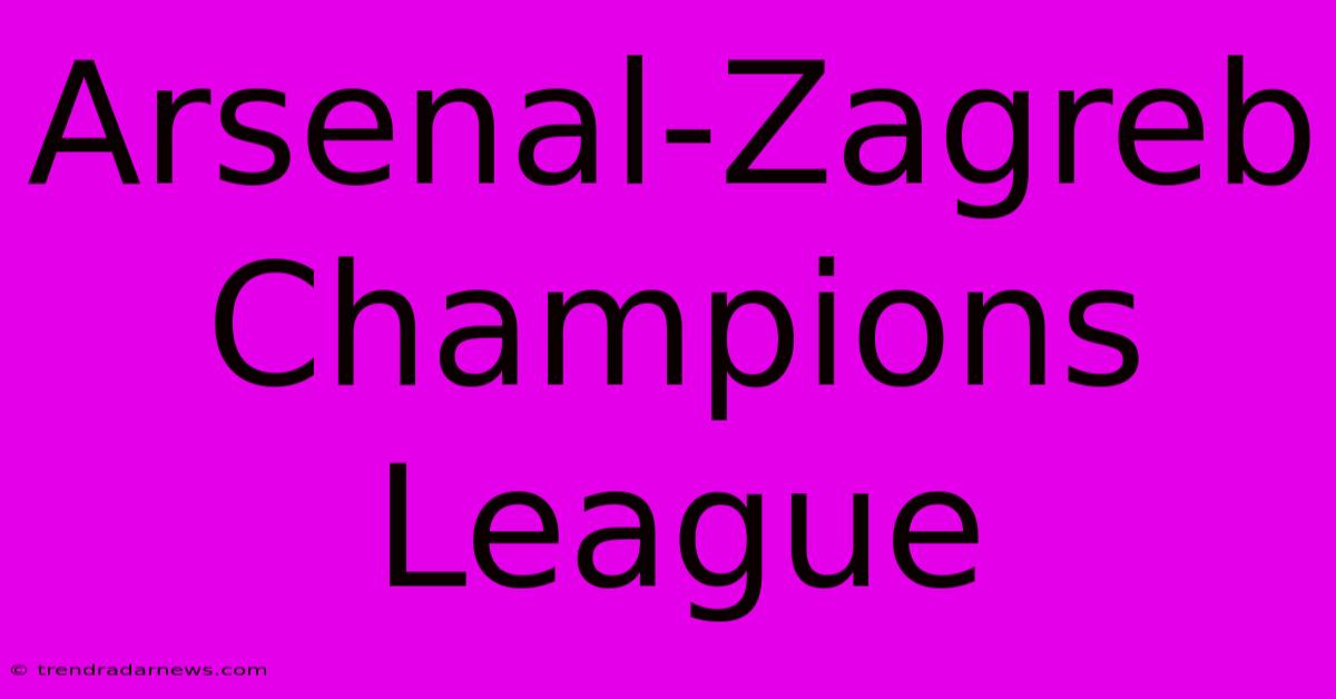 Arsenal-Zagreb Champions League