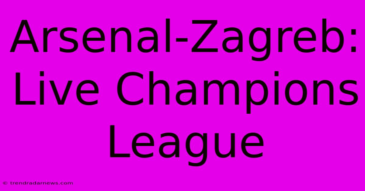 Arsenal-Zagreb: Live Champions League