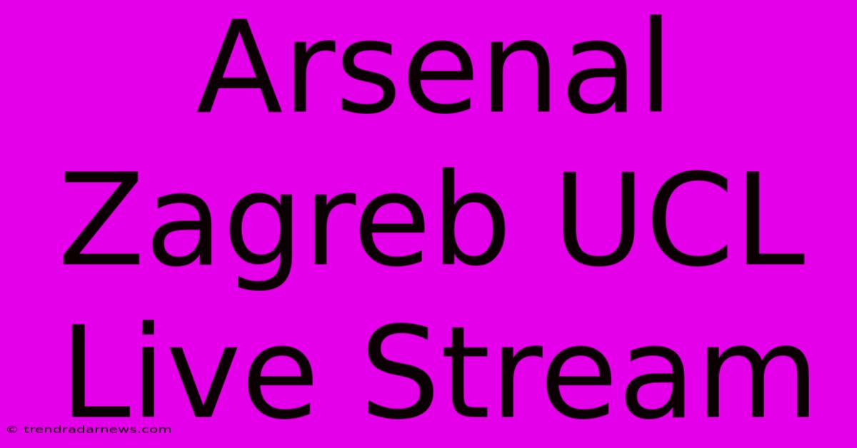 Arsenal Zagreb UCL Live Stream