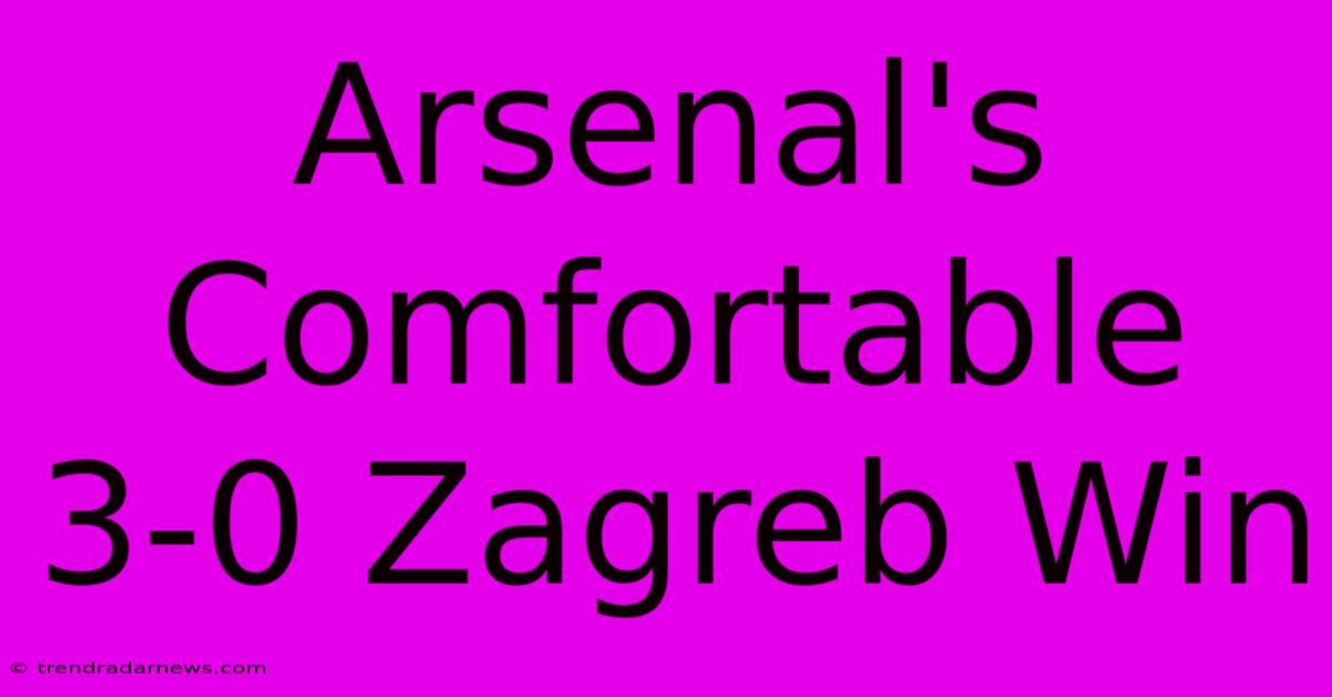 Arsenal's Comfortable 3-0 Zagreb Win