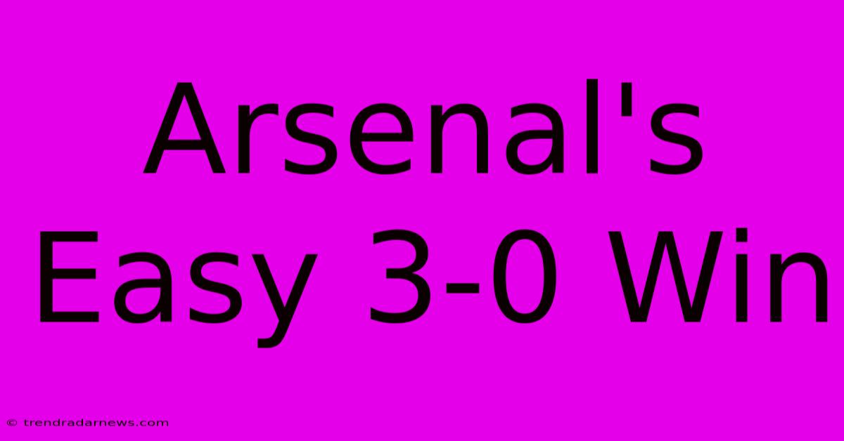 Arsenal's Easy 3-0 Win