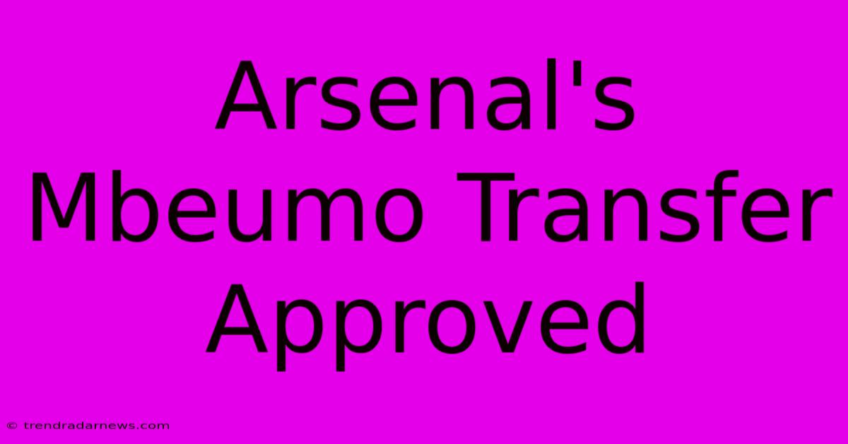 Arsenal's Mbeumo Transfer Approved