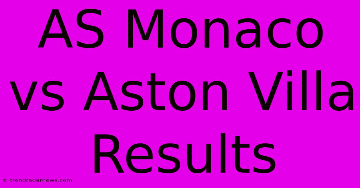 AS Monaco Vs Aston Villa Results