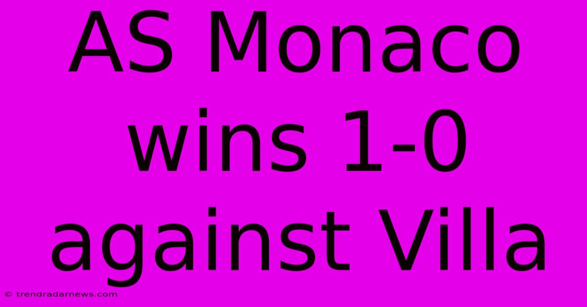 AS Monaco Wins 1-0 Against Villa